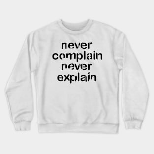 never complain never explain Crewneck Sweatshirt